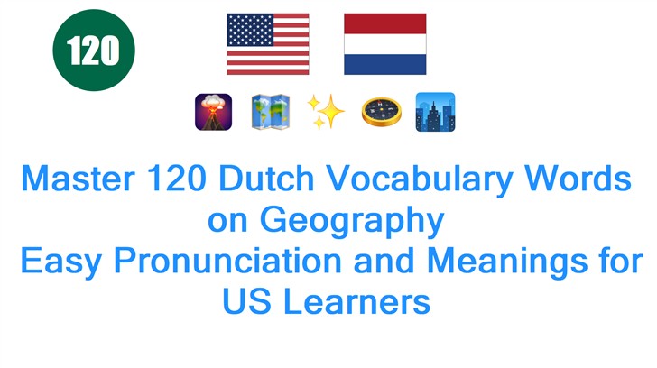 Master 120 Dutch Vocabulary Words on Geography: Easy Pronunciation and Meanings for US Learners